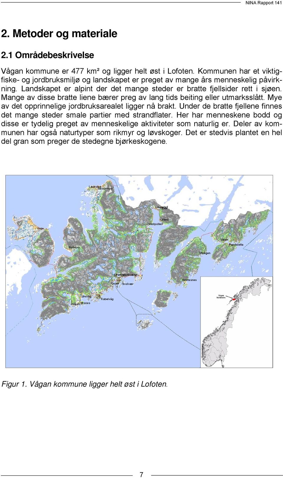 Mange av disse bratte liene bærer preg av lang tids beiting eller utmarksslått. Mye av det opprinnelige jordbruksarealet ligger nå brakt.