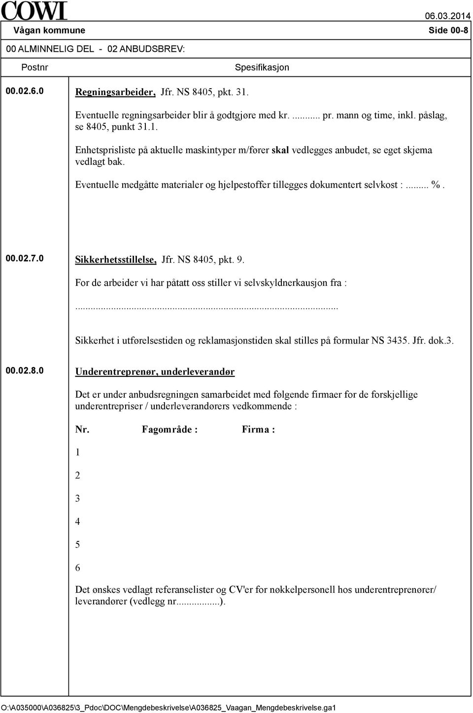 Eventuelle medgåtte materialer og hjelpestoffer tillegges dokumentert selvkost :... %. 00.02.7.0 Sikkerhetsstillelse, Jfr. NS 8405, pkt. 9.