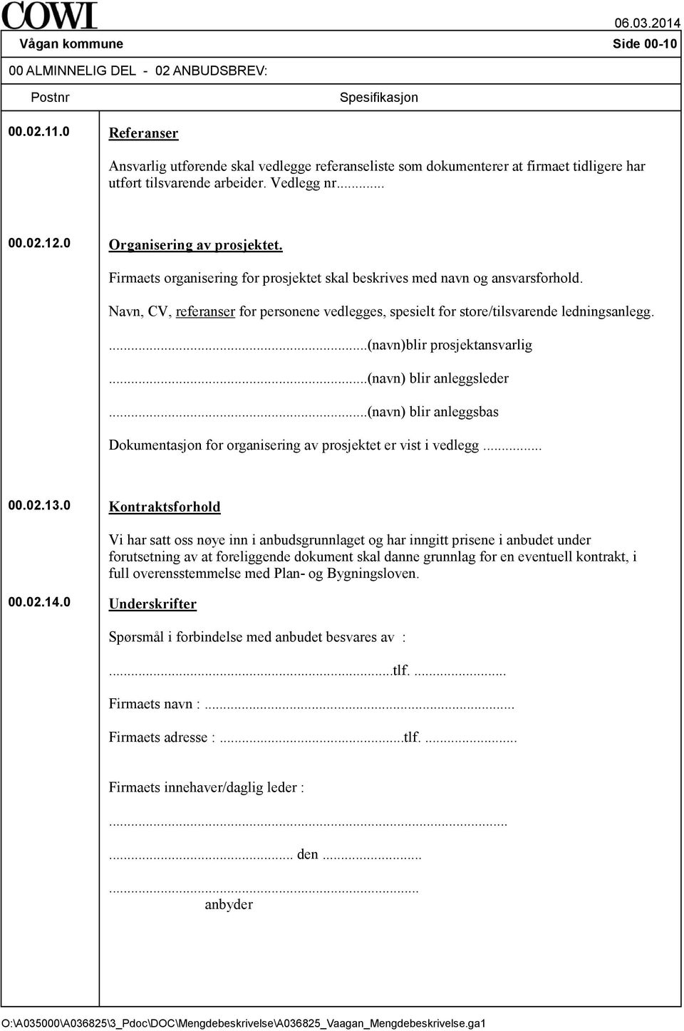 Firmaets organisering for prosjektet skal beskrives med navn og ansvarsforhold. Navn, CV, referanser for personene vedlegges, spesielt for store/tilsvarende ledningsanlegg.