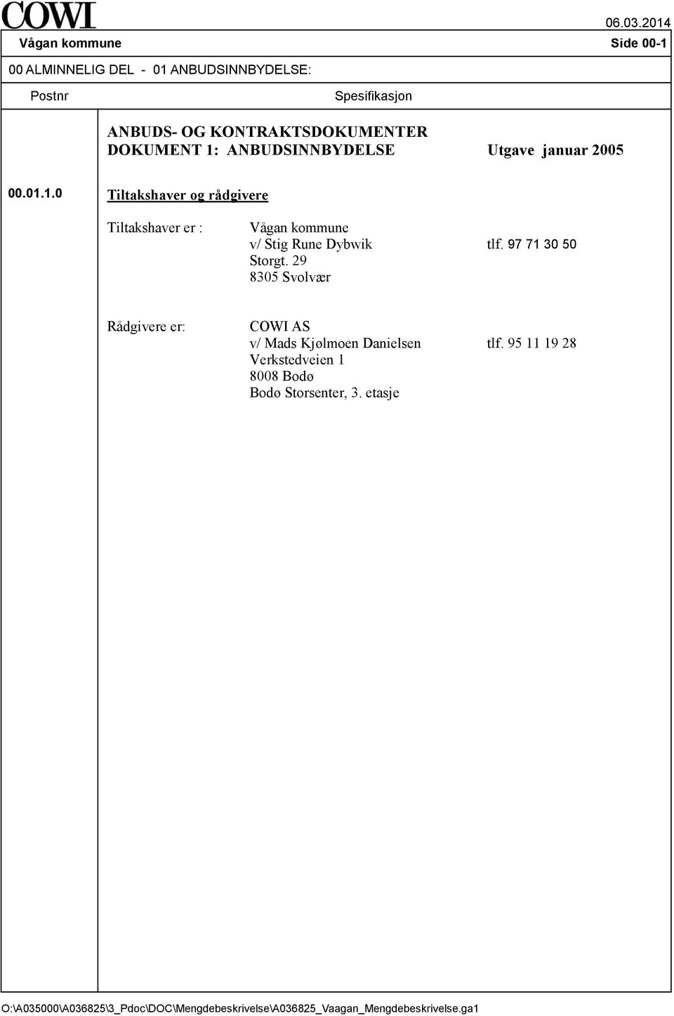 97 71 30 50 Storgt. 29 8305 Svolvær Rådgivere er: COWI AS v/ Mads Kjølmoen Danielsen tlf.