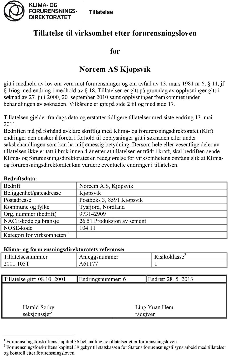 september 2010 samt opplysninger fremkommet under behandlingen av søknaden. Vilkårene er gitt på side 2 til og med side 17.