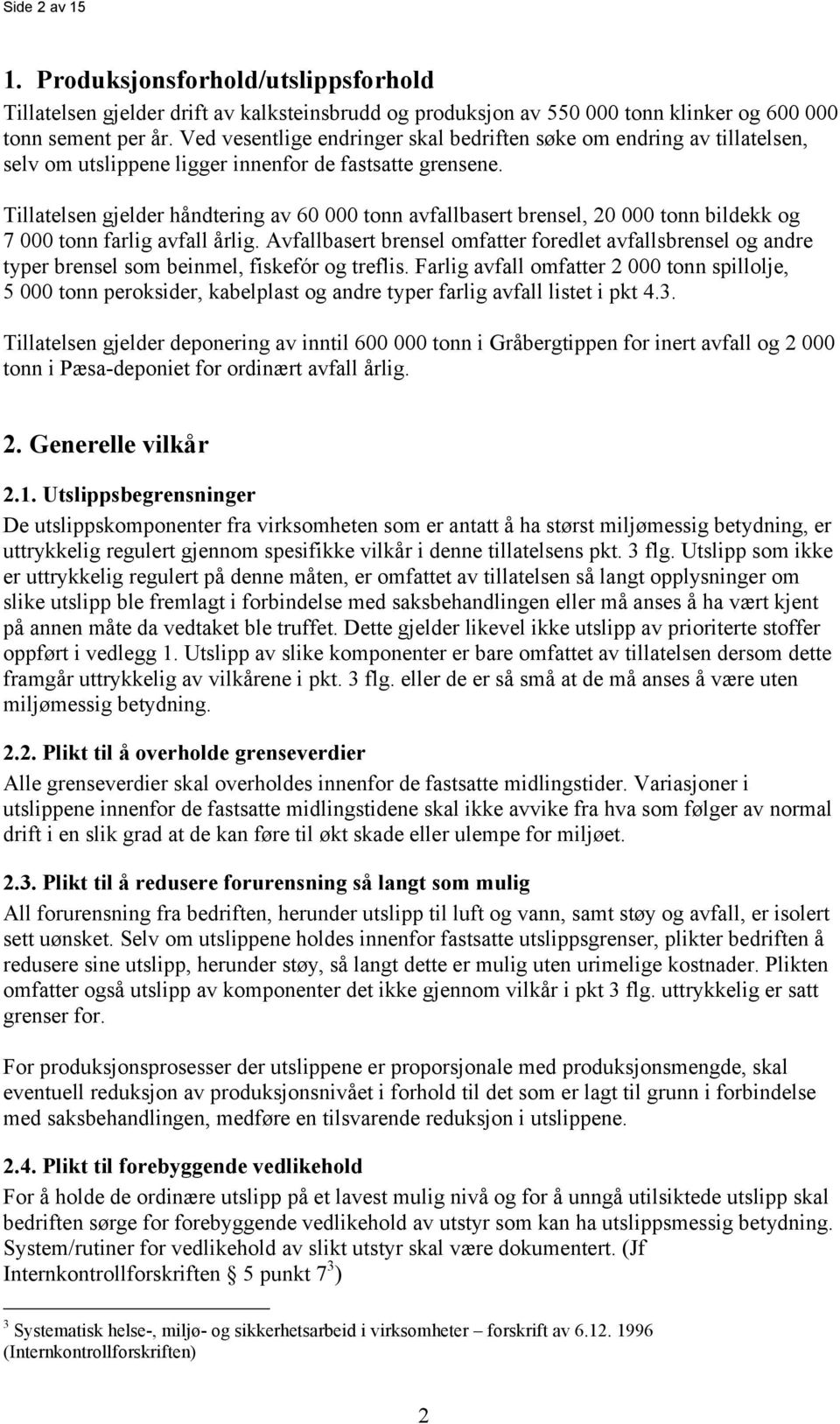 Tillatelsen gjelder håndtering av 60 000 tonn avfallbasert brensel, 20 000 tonn bildekk og 7 000 tonn farlig avfall årlig.