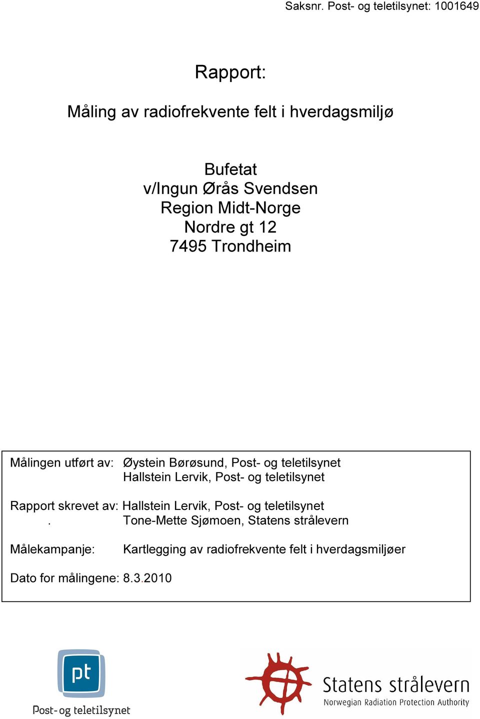 Region Midt-Norge Nordre gt 12 7495 Trondheim Målingen utført av: Øystein Børøsund, Post- og teletilsynet Hallstein