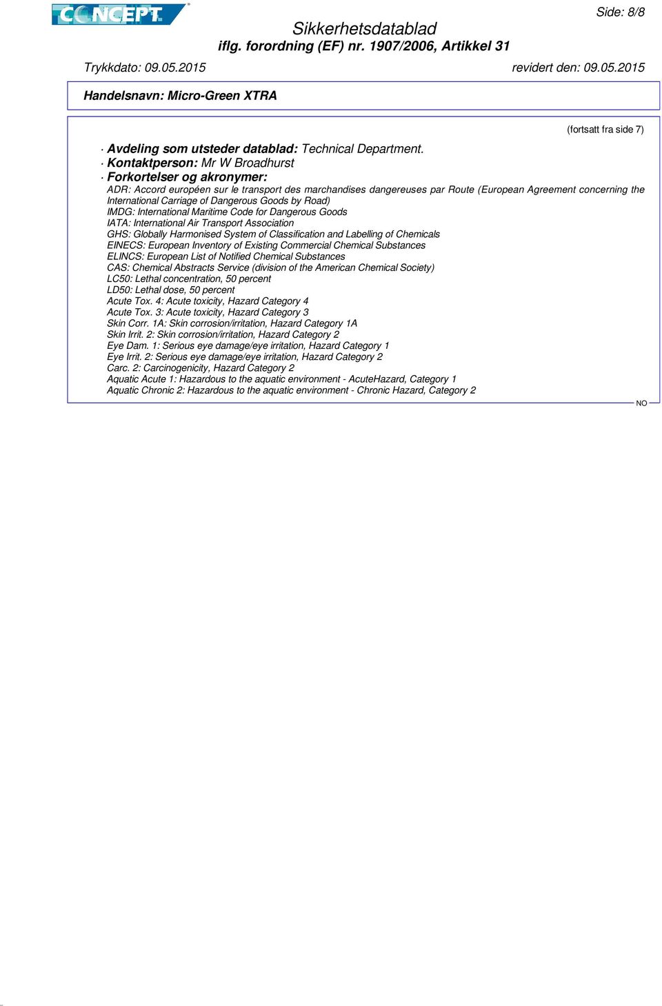 Dangerous Goods by Road) IMDG: International Maritime Code for Dangerous Goods IATA: International Air Transport Association GHS: Globally Harmonised System of Classification and Labelling of