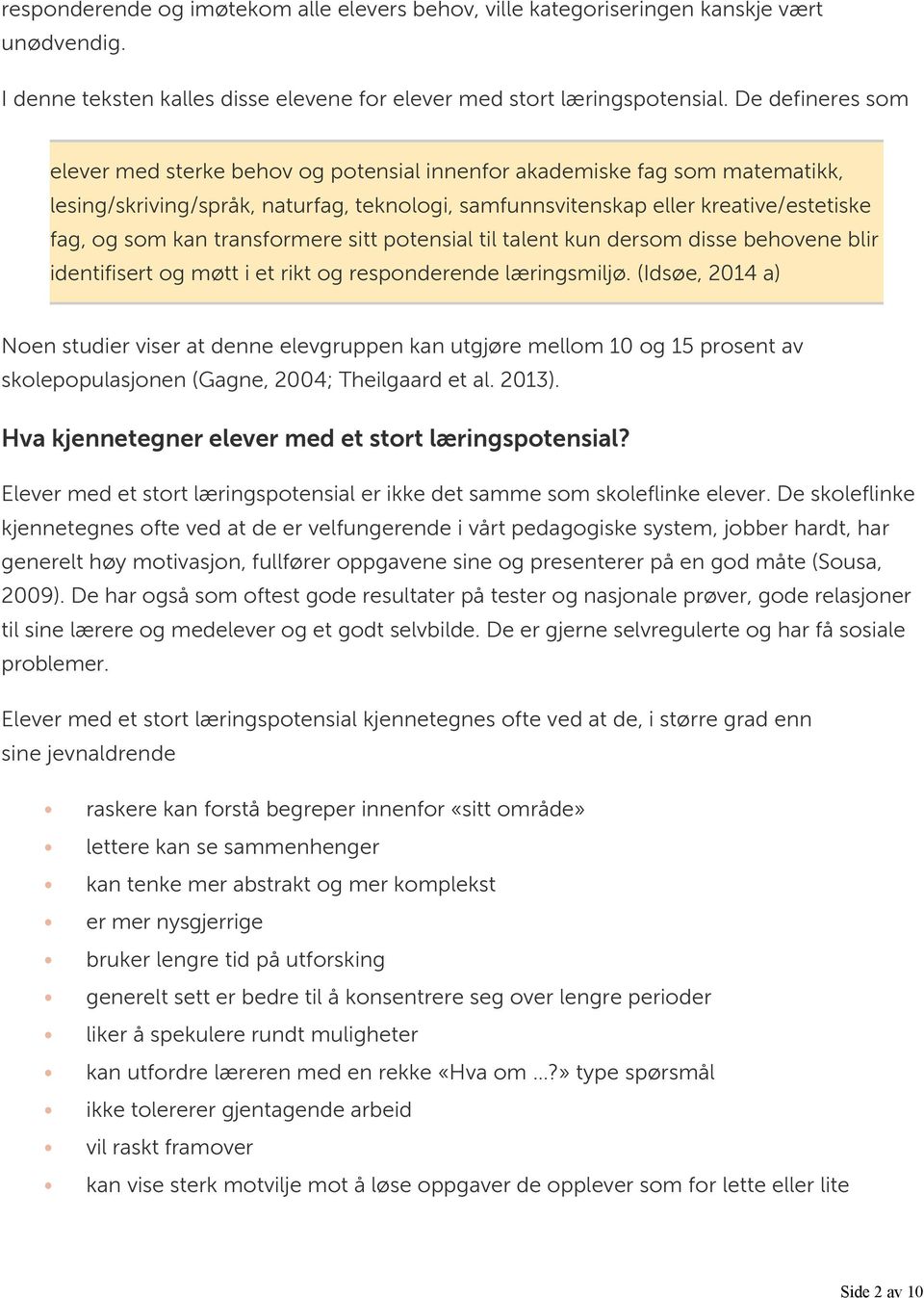 transformere sitt potensial til talent kun dersom disse behovene blir identifisert og møtt i et rikt og responderende læringsmiljø.