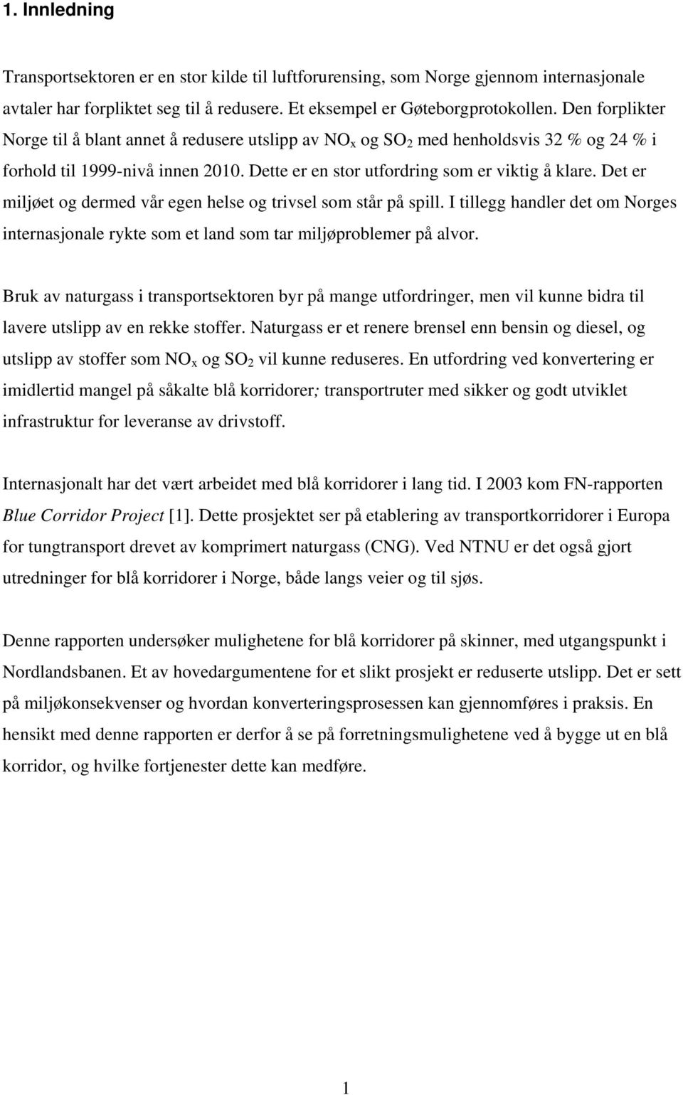 Det er miljøet og dermed vår egen helse og trivsel som står på spill. I tillegg handler det om Norges internasjonale rykte som et land som tar miljøproblemer på alvor.