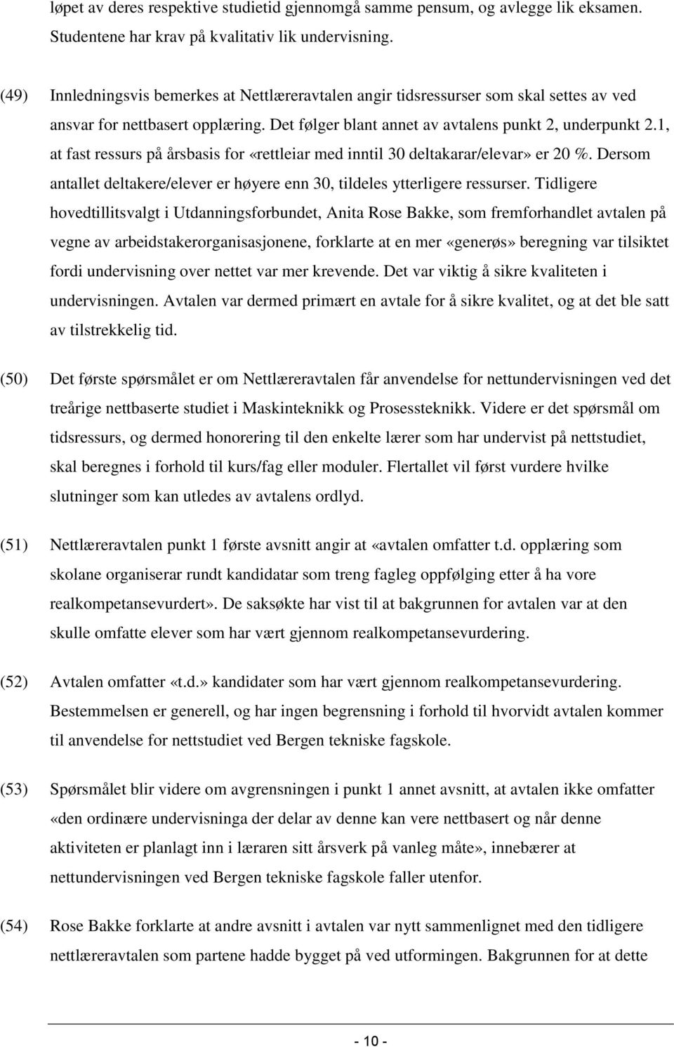 1, at fast ressurs på årsbasis for «rettleiar med inntil 30 deltakarar/elevar» er 20 %. Dersom antallet deltakere/elever er høyere enn 30, tildeles ytterligere ressurser.