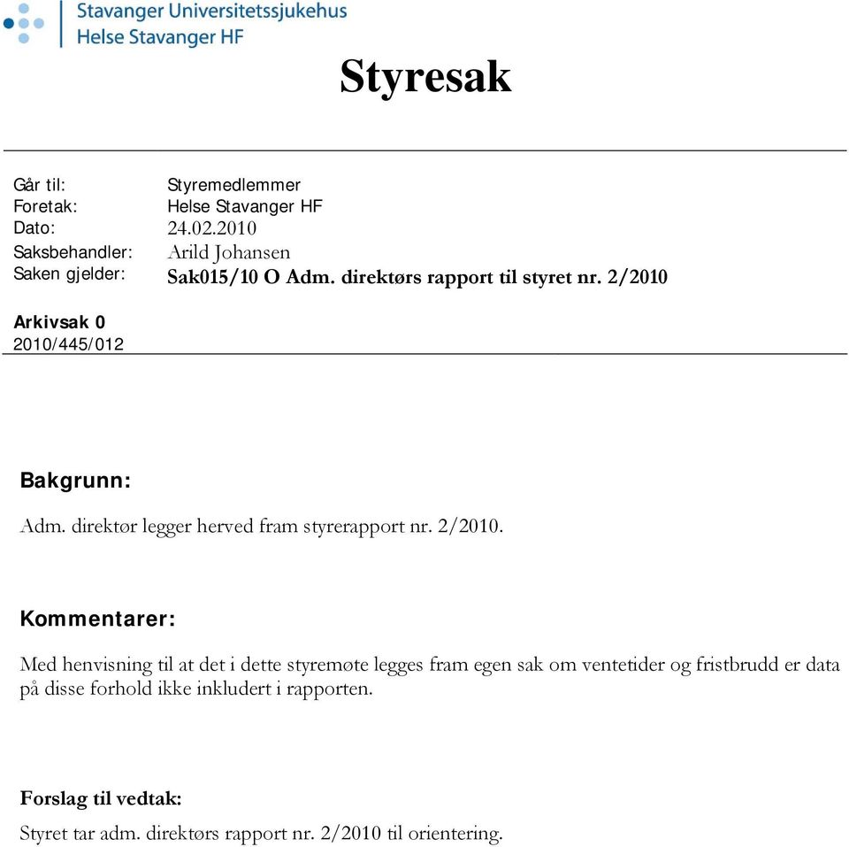 2/2010 Arkivsak 0 2010/445/012 Bakgrunn: Adm. direktør legger herved fram styrerapport nr. 2/2010.