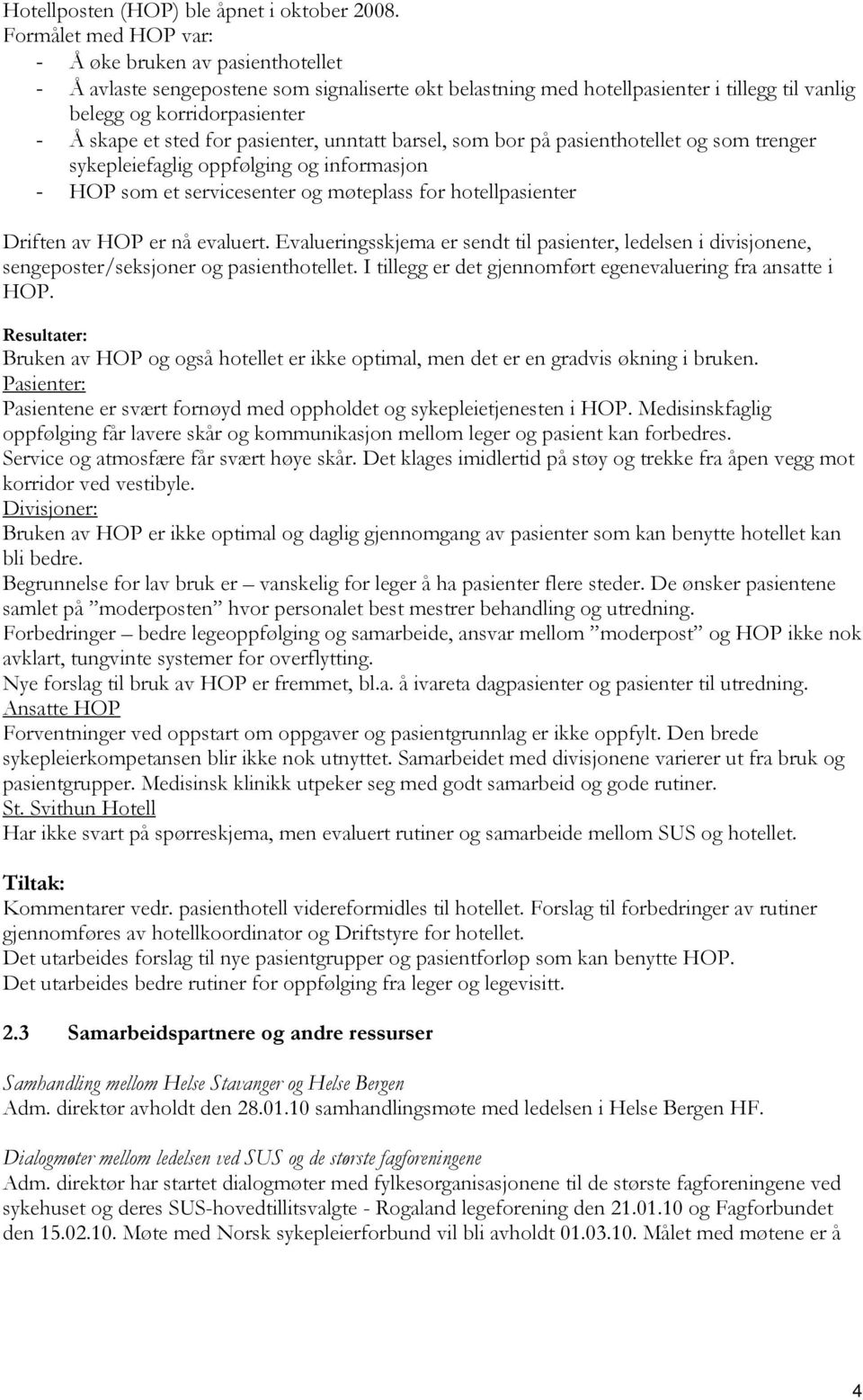 for pasienter, unntatt barsel, som bor på pasienthotellet og som trenger sykepleiefaglig oppfølging og informasjon - HOP som et servicesenter og møteplass for hotellpasienter Driften av HOP er nå