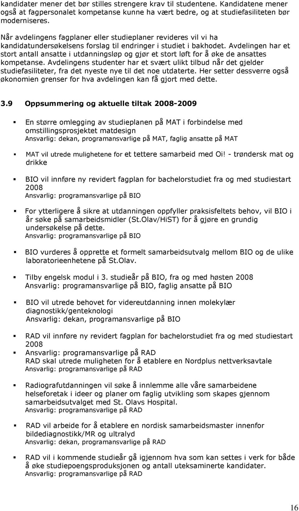 Avdelingen har et stort antall ansatte i utdanningsløp og gjør et stort løft for å øke de ansattes kompetanse.