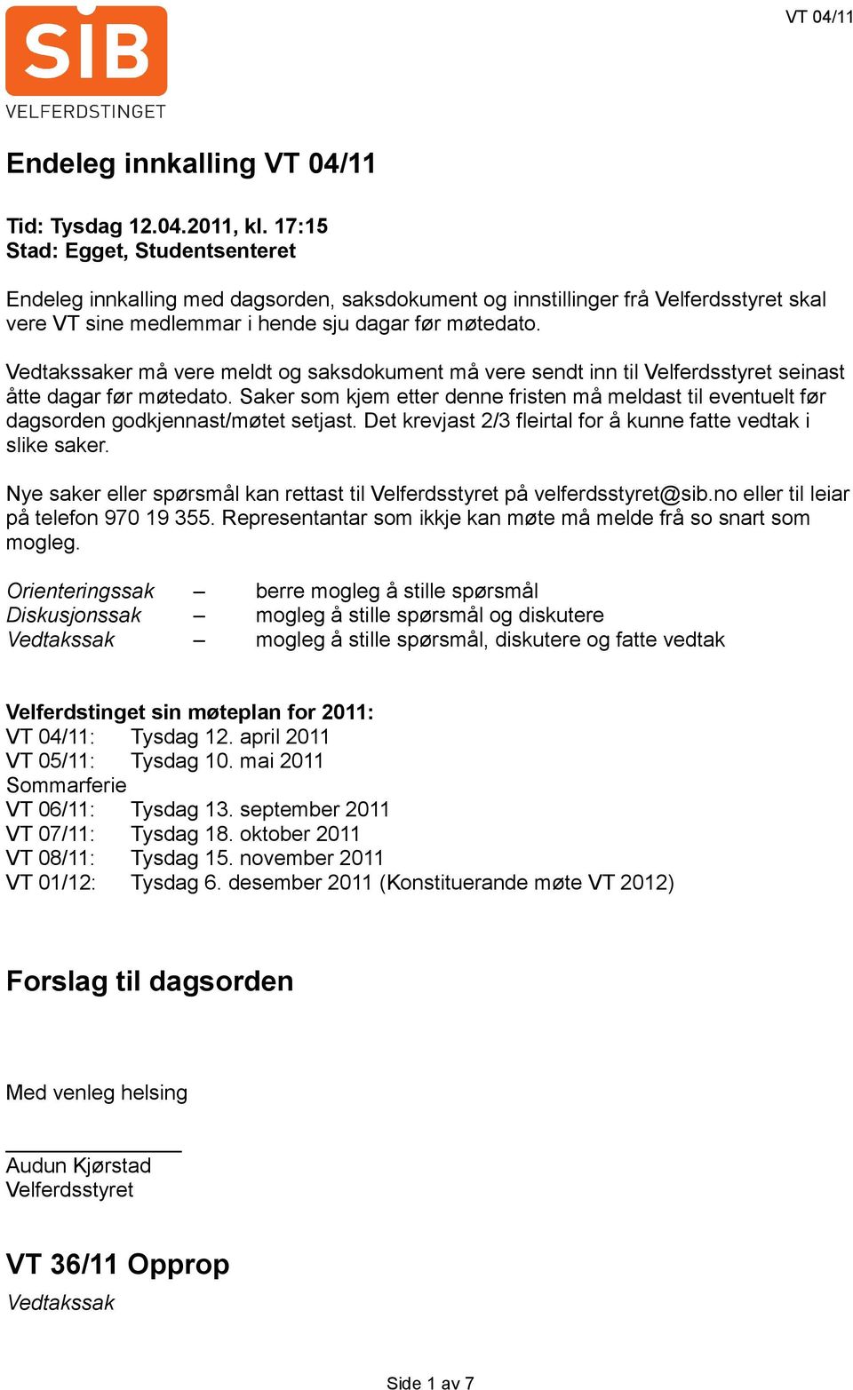 er må vere meldt og saksdokument må vere sendt inn til Velferdsstyret seinast åtte dagar før møtedato.