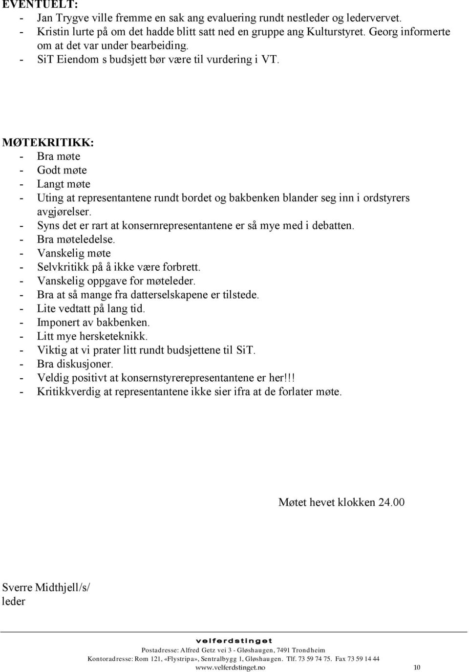 MØTEKRITIKK: - Bra møte - Godt møte - Langt møte - Uting at representantene rundt bordet og bakbenken blander seg inn i ordstyrers avgjørelser.