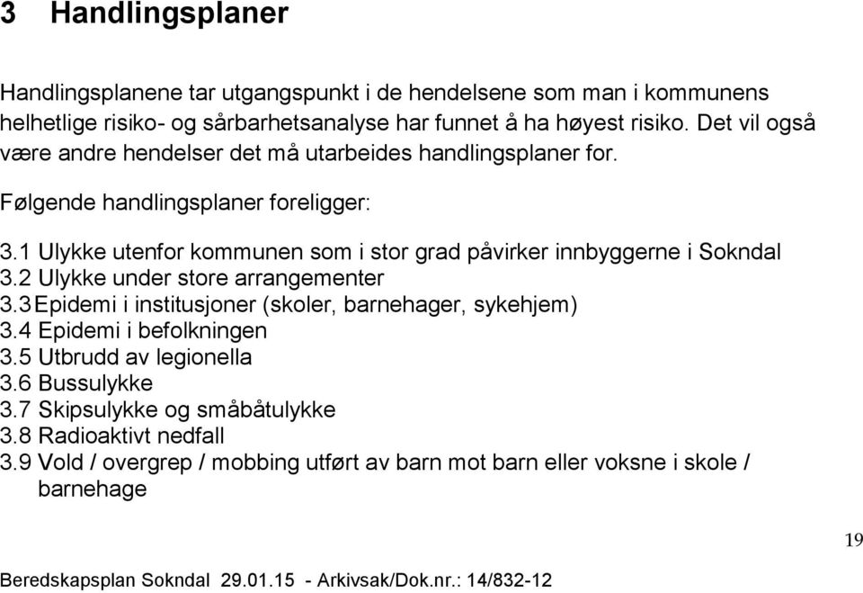 1 Ulykke utenfor kommunen som i stor grad påvirker innbyggerne i Sokndal 3.2 Ulykke under store arrangementer 3.