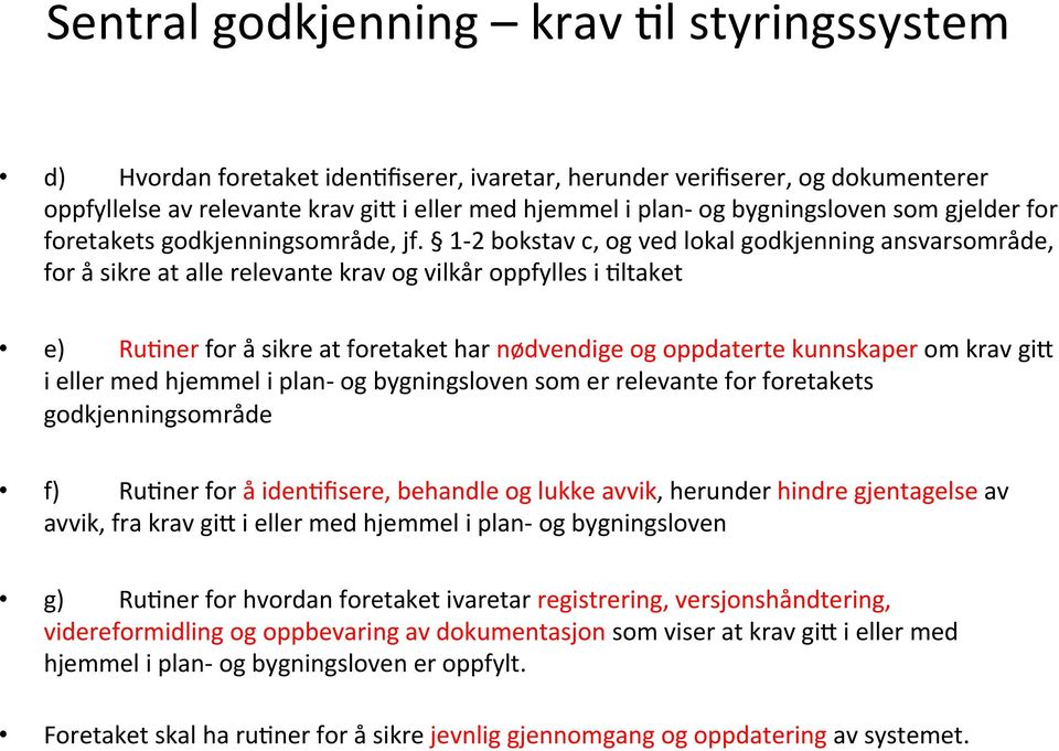 1-2 bokstav c, og ved lokal godkjenning ansvarsområde, for å sikre at alle relevante krav og vilkår oppfylles i Lltaket e) RuLner for å sikre at foretaket har nødvendige og oppdaterte kunnskaper om