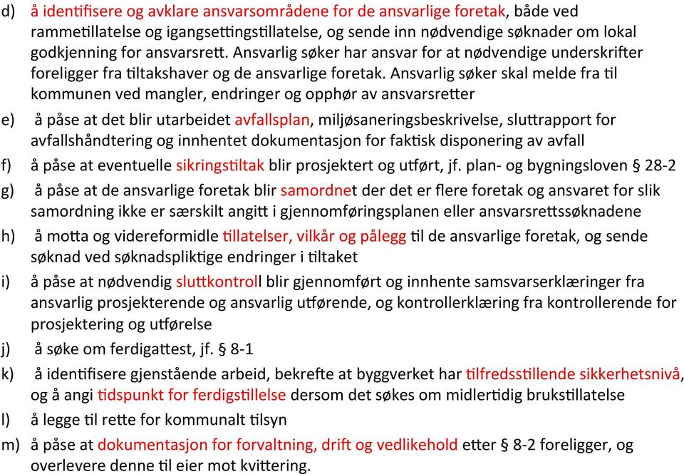 Ansvarlig søker skal melde fra Ll kommunen ved mangler, endringer og opphør av ansvarsre:er e) å påse at det blir utarbeidet avfallsplan, miljøsaneringsbeskrivelse, slu:rapport for avfallshåndtering