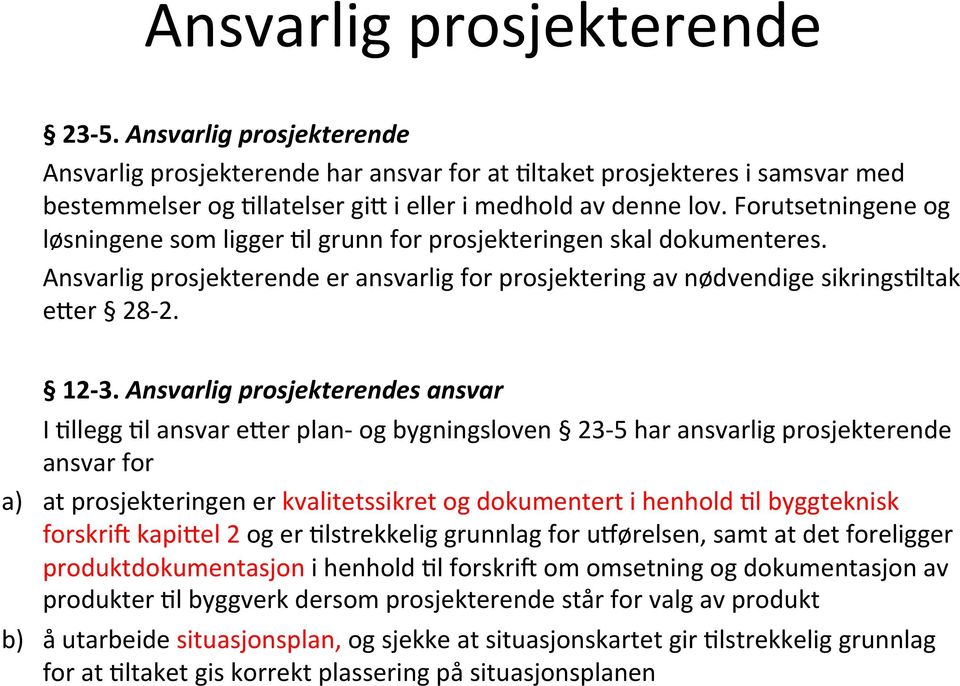 Ansvarlig prosjekterendes ansvar I Lllegg Ll ansvar e:er plan- og bygningsloven 23-5 har ansvarlig prosjekterende ansvar for a) at prosjekteringen er kvalitetssikret og dokumentert i henhold Ll