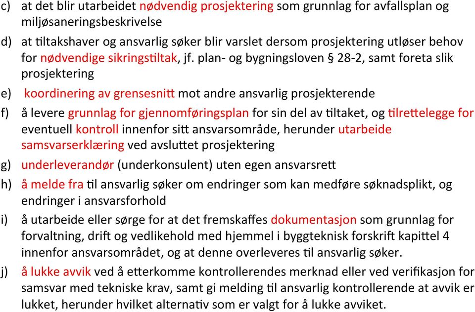 plan- og bygningsloven 28-2, samt foreta slik prosjektering e) koordinering av grensesni: mot andre ansvarlig prosjekterende f) å levere grunnlag for gjennomføringsplan for sin del av Lltaket, og