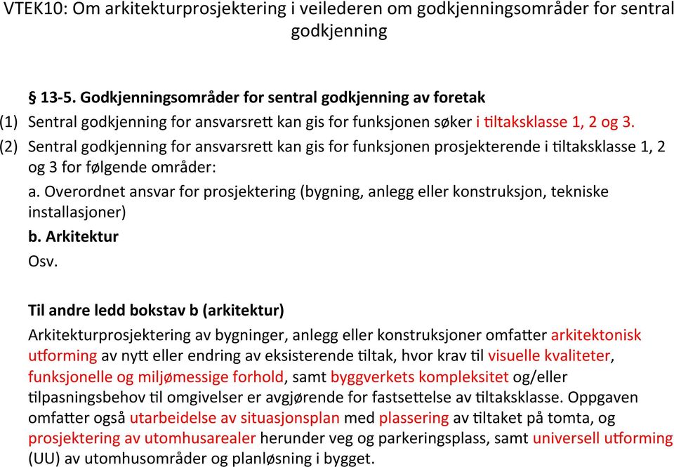 (2) Sentral godkjenning for ansvarsre: kan gis for funksjonen prosjekterende i Lltaksklasse 1, 2 og 3 for følgende områder: a.