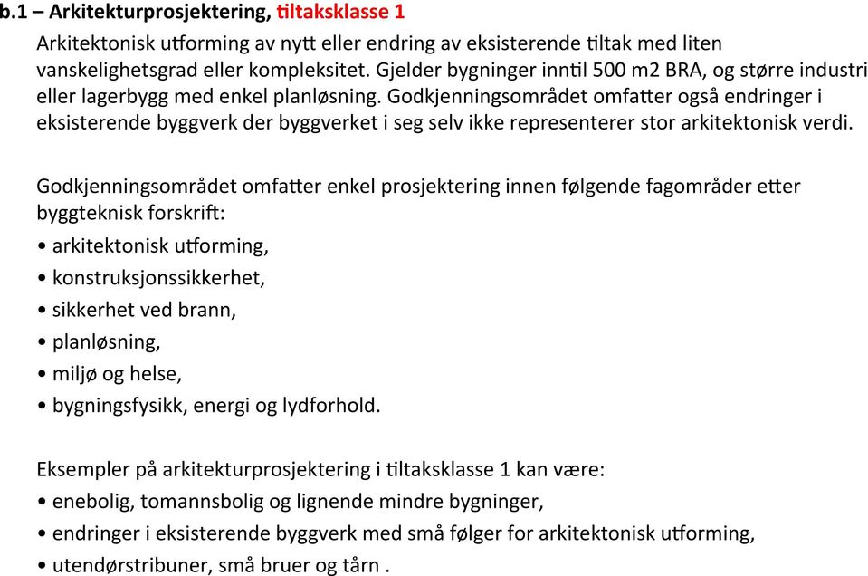 Godkjenningsområdet omfa:er også endringer i eksisterende byggverk der byggverket i seg selv ikke representerer stor arkitektonisk verdi.