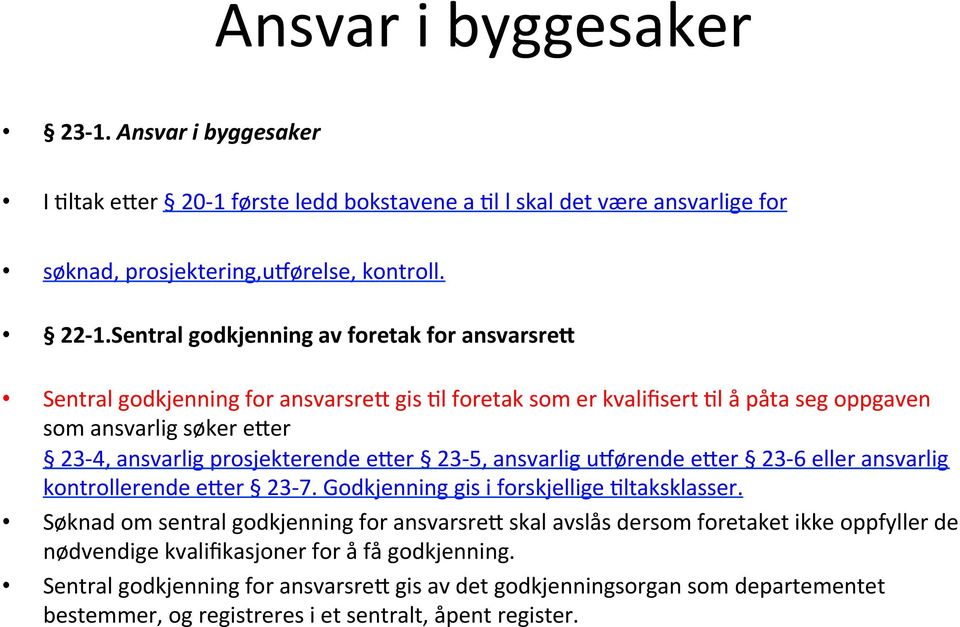 prosjekterende e:er 23-5, ansvarlig u<ørende e:er 23-6 eller ansvarlig kontrollerende e:er 23-7. Godkjenning gis i forskjellige Lltaksklasser.