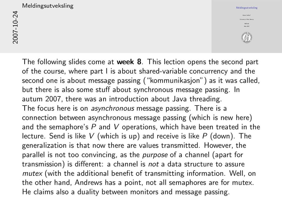 some stuff about synchronous message passing. In autum 2007, there was an introduction about Java threading. The focus here is on asynchronous message passing.