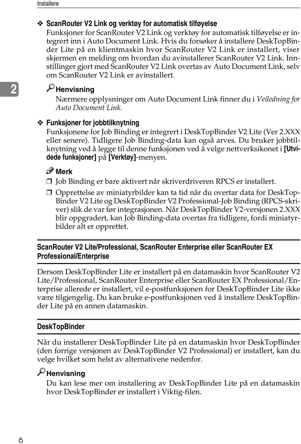 Innstillinger gjort med ScanRouter V2 Link overtas av Auto Document Link, selv om ScanRouter V2 Link er avinstallert.