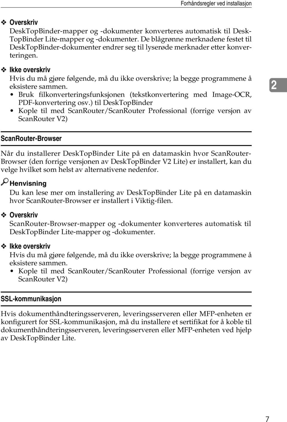 Ikke overskriv Hvis du må gjøre følgende, må du ikke overskrive; la begge programmene å eksistere sammen. Bruk filkonverteringsfunksjonen (tekstkonvertering med Image-OCR, PDF-konvertering osv.