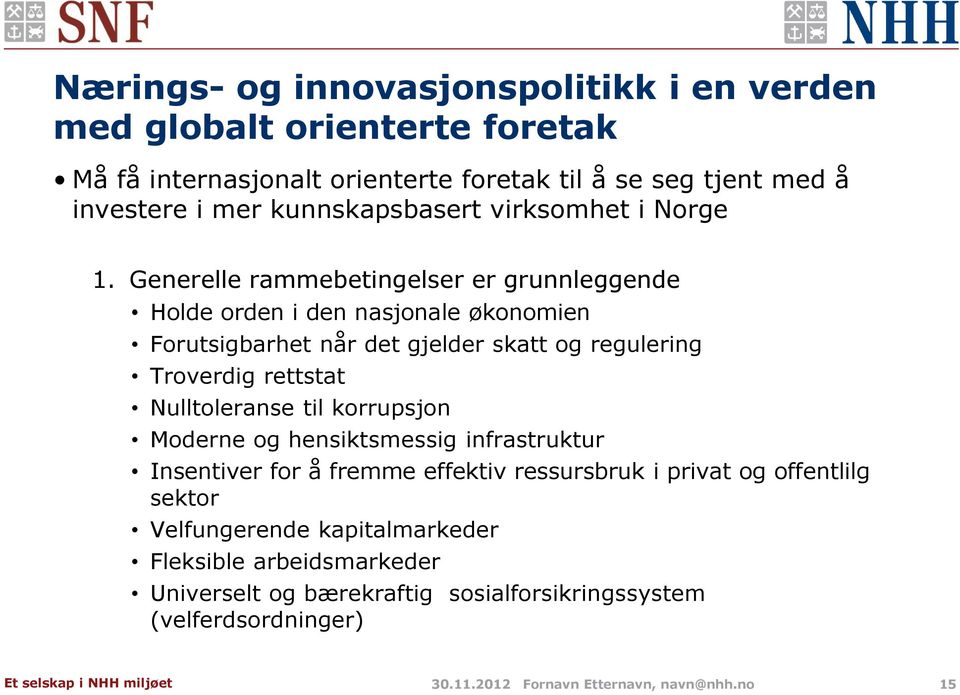 Generelle rammebetingelser er grunnleggende Holde orden i den nasjonale økonomien Forutsigbarhet når det gjelder skatt og regulering Troverdig rettstat