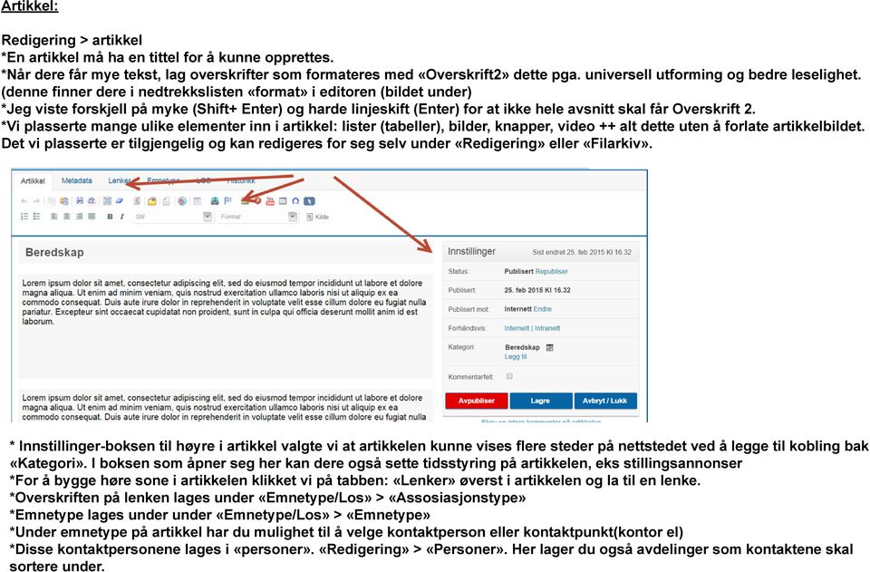 (denne finner dere i nedtrekkslisten «format» i editoren (bildet under) *Jeg viste forskjell på myke (Shift+ Enter) og harde linjeskift (Enter) for at ikke hele avsnitt skal får Overskrift 2.