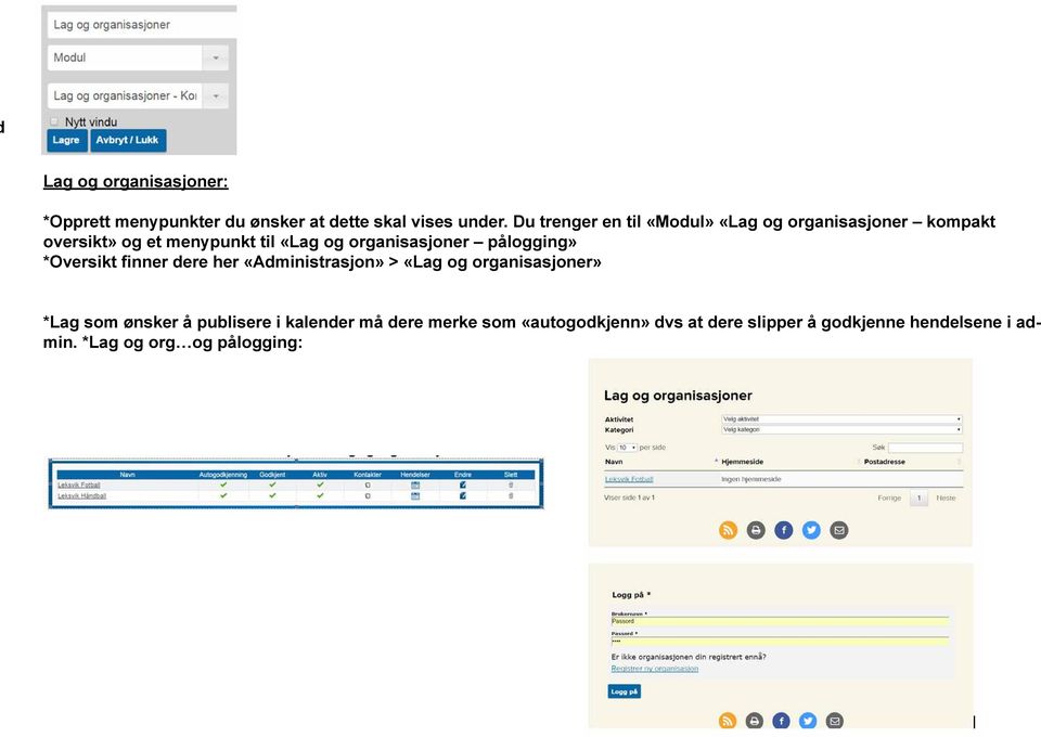 organisasjoner pålogging» *Oversikt finner dere her «Administrasjon» > «Lag og organisasjoner» *Lag som