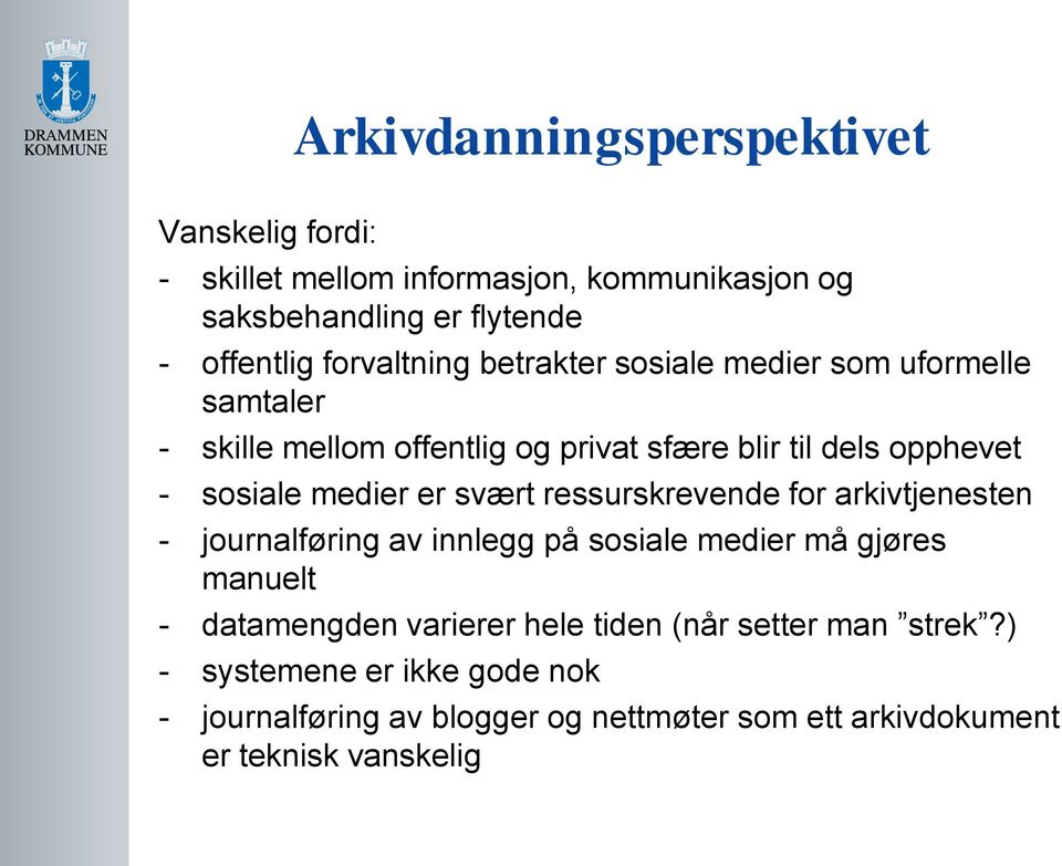 medier er svært ressurskrevende for arkivtjenesten - journalføring av innlegg på sosiale medier må gjøres manuelt - datamengden varierer