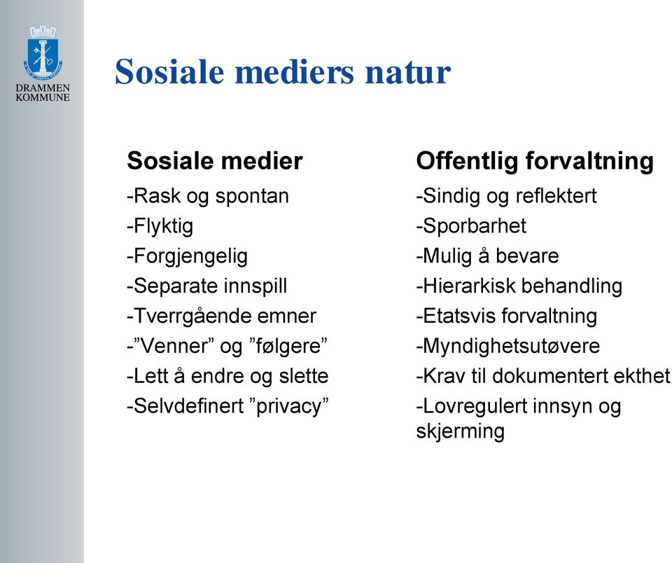 Offentlig forvaltning -Sindig og reflektert -Sporbarhet -Mulig å bevare -Hierarkisk behandling