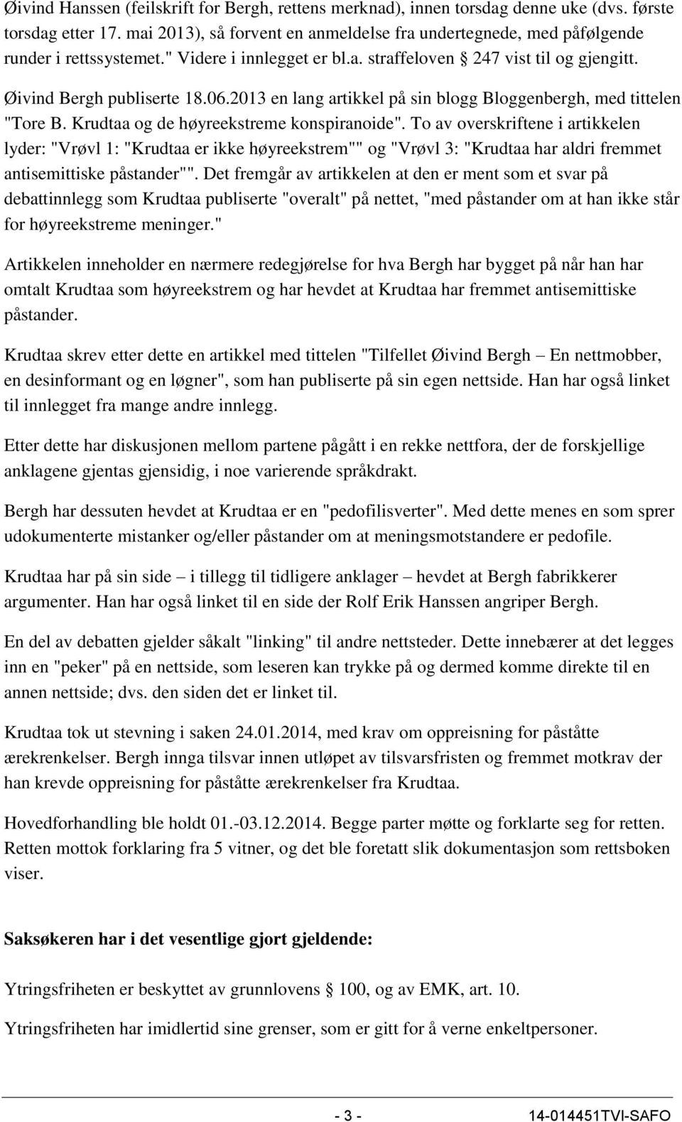 2013 en lang artikkel på sin blogg Bloggenbergh, med tittelen "Tore B. Krudtaa og de høyreekstreme konspiranoide".