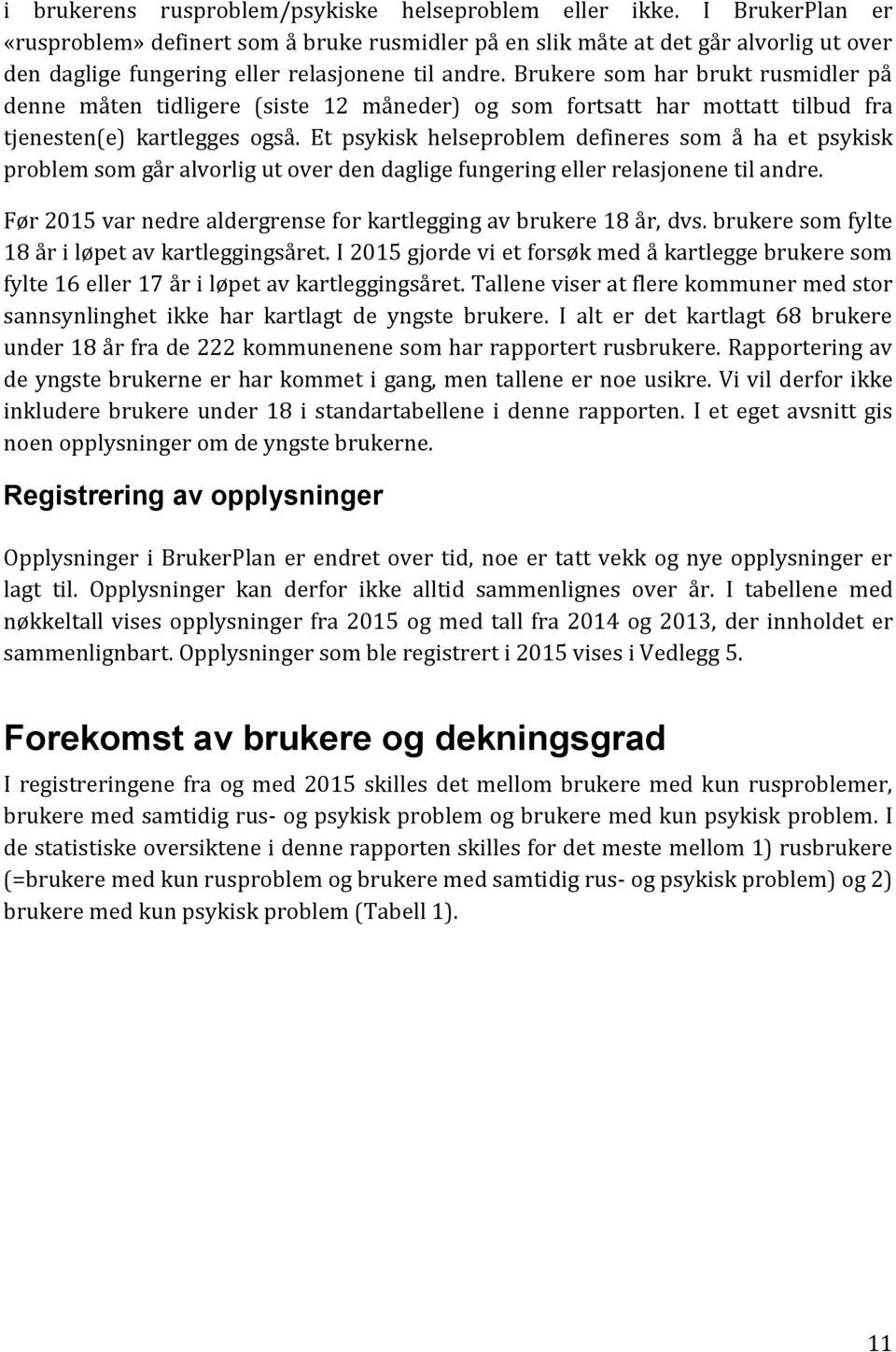 Brukere som har brukt rusmidler på denne måten tidligere (siste 12 måneder) og som fortsatt har mottatt tilbud fra tjenesten(e) kartlegges også.