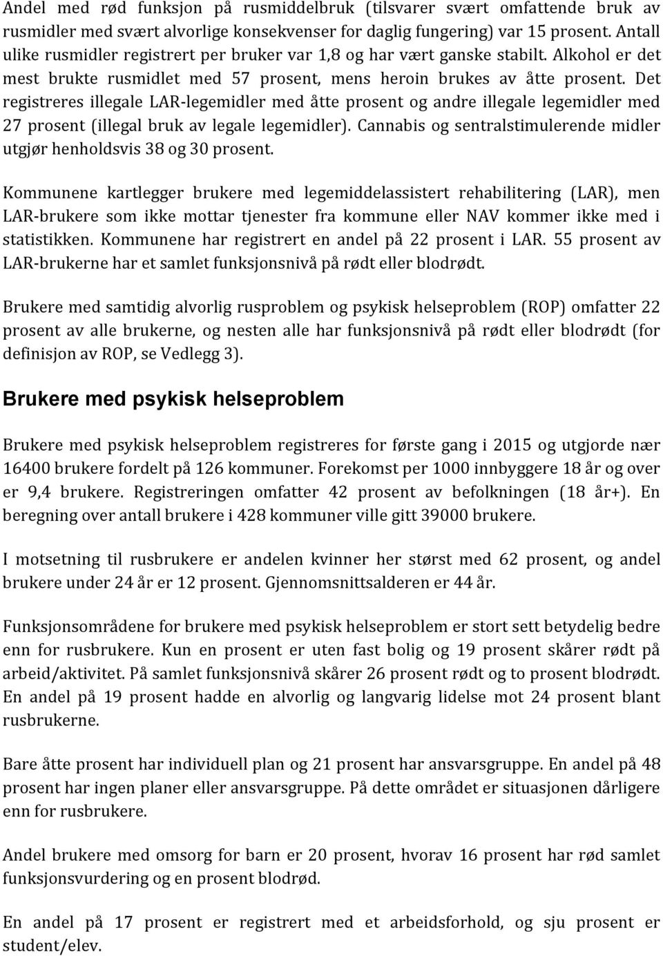 Det registreres illegale LAR-legemidler med åtte prosent og andre illegale legemidler med 27 prosent (illegal bruk av legale legemidler).