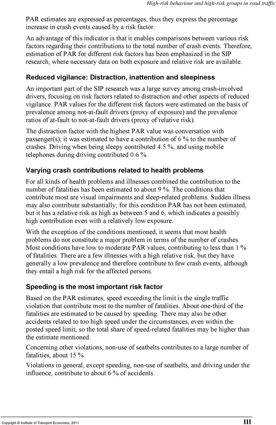 Therefore, estimation of PAR for different risk factors has been emphasized in the SIP research, where necessary data on both exposure and relative risk are available.