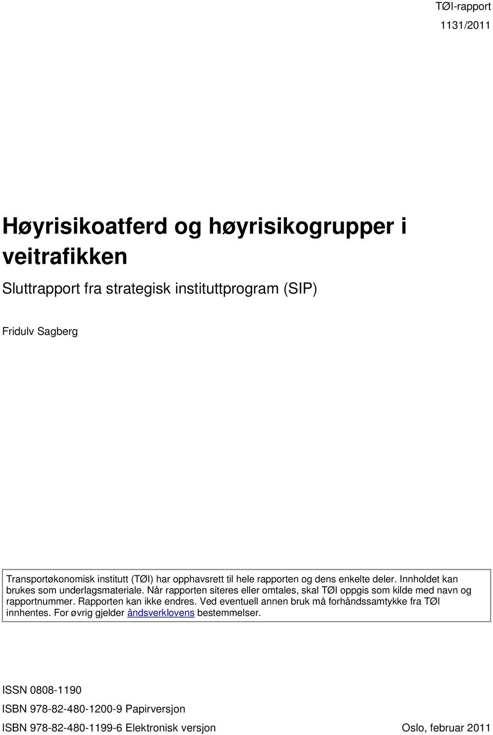 Når rapporten siteres eller omtales, skal TØI oppgis som kilde med navn og rapportnummer. Rapporten kan ikke endres.