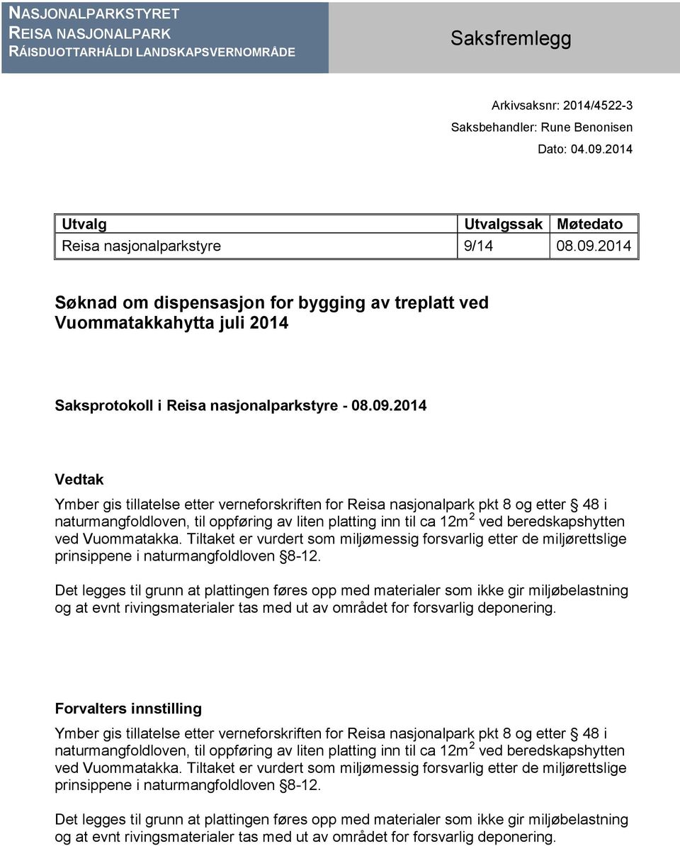 2014 Søknad om dispensasjon for bygging av treplatt ved Vuommatakkahytta juli 2014 Saksprotokoll i Reisa nasjonalparkstyre - 08.09.