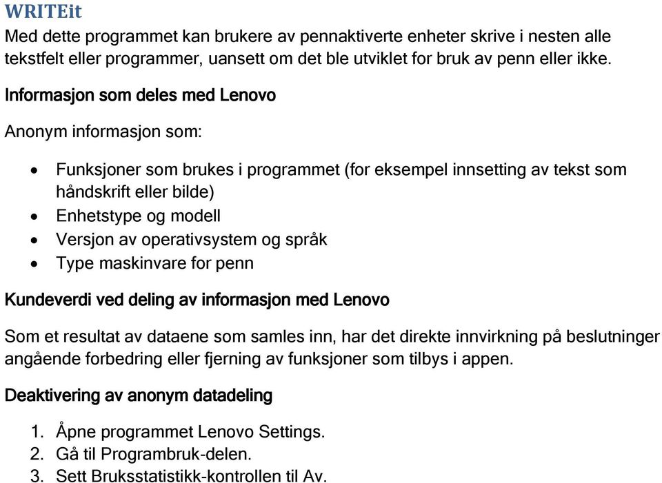 Funksjoner som brukes i programmet (for eksempel innsetting av tekst som håndskrift eller bilde) Type maskinvare for penn Som et