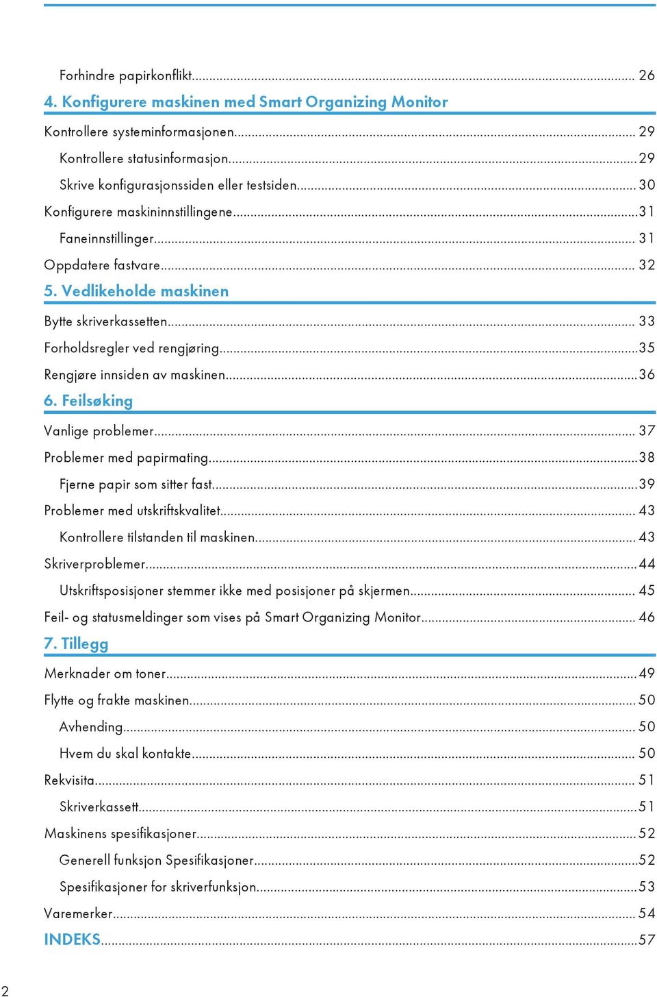 ..35 Rengjøre innsiden av maskinen...36 6. Feilsøking Vanlige problemer... 37 Problemer med papirmating...38 Fjerne papir som sitter fast...39 Problemer med utskriftskvalitet.