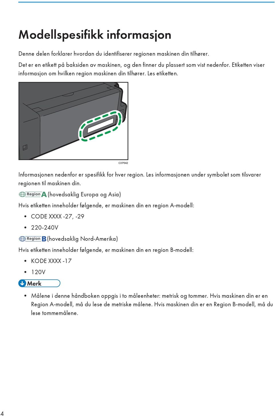 Les informasjonen under symbolet som tilsvarer regionen til maskinen din.