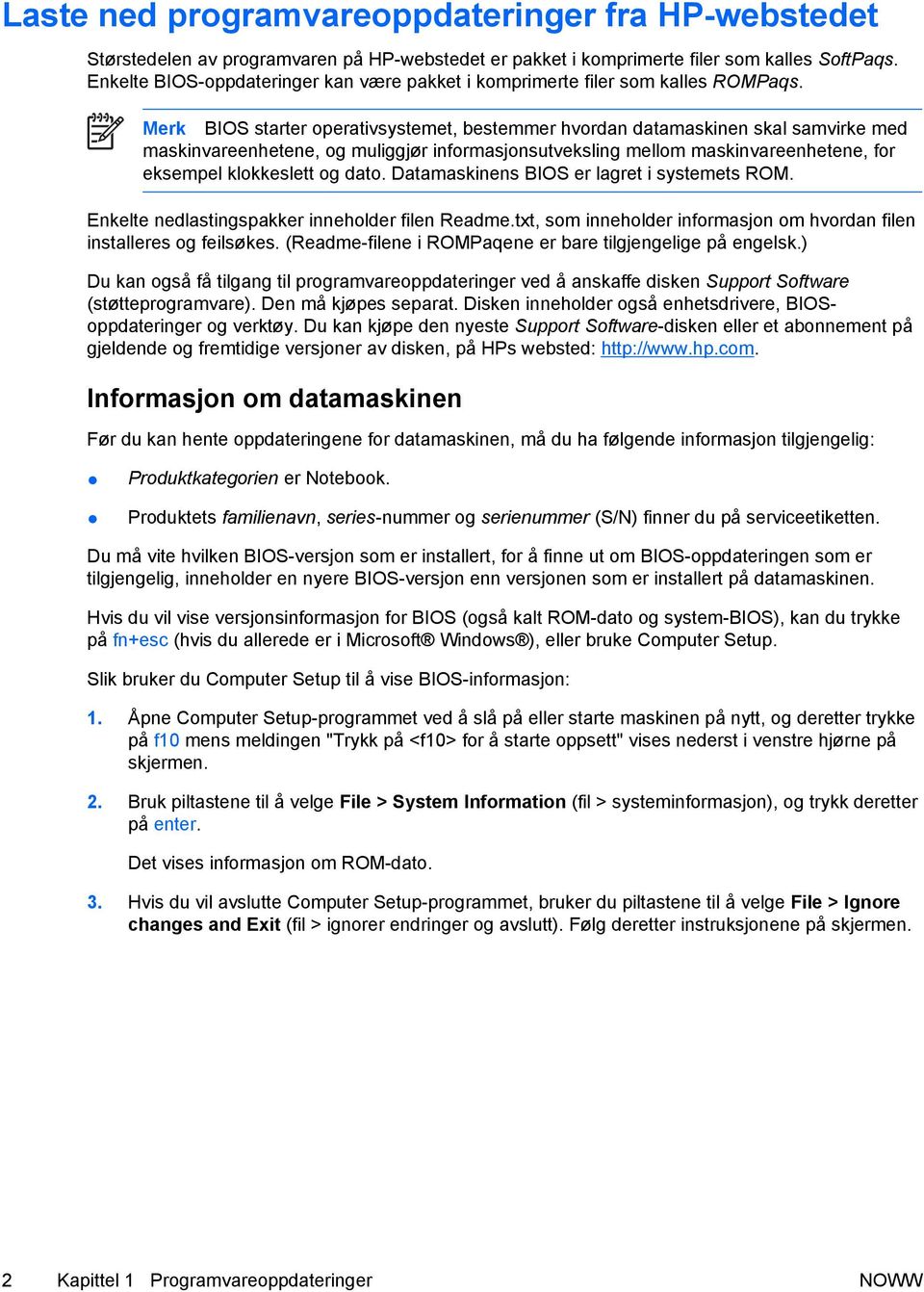 Merk BIOS starter operativsystemet, bestemmer hvordan datamaskinen skal samvirke med maskinvareenhetene, og muliggjør informasjonsutveksling mellom maskinvareenhetene, for eksempel klokkeslett og