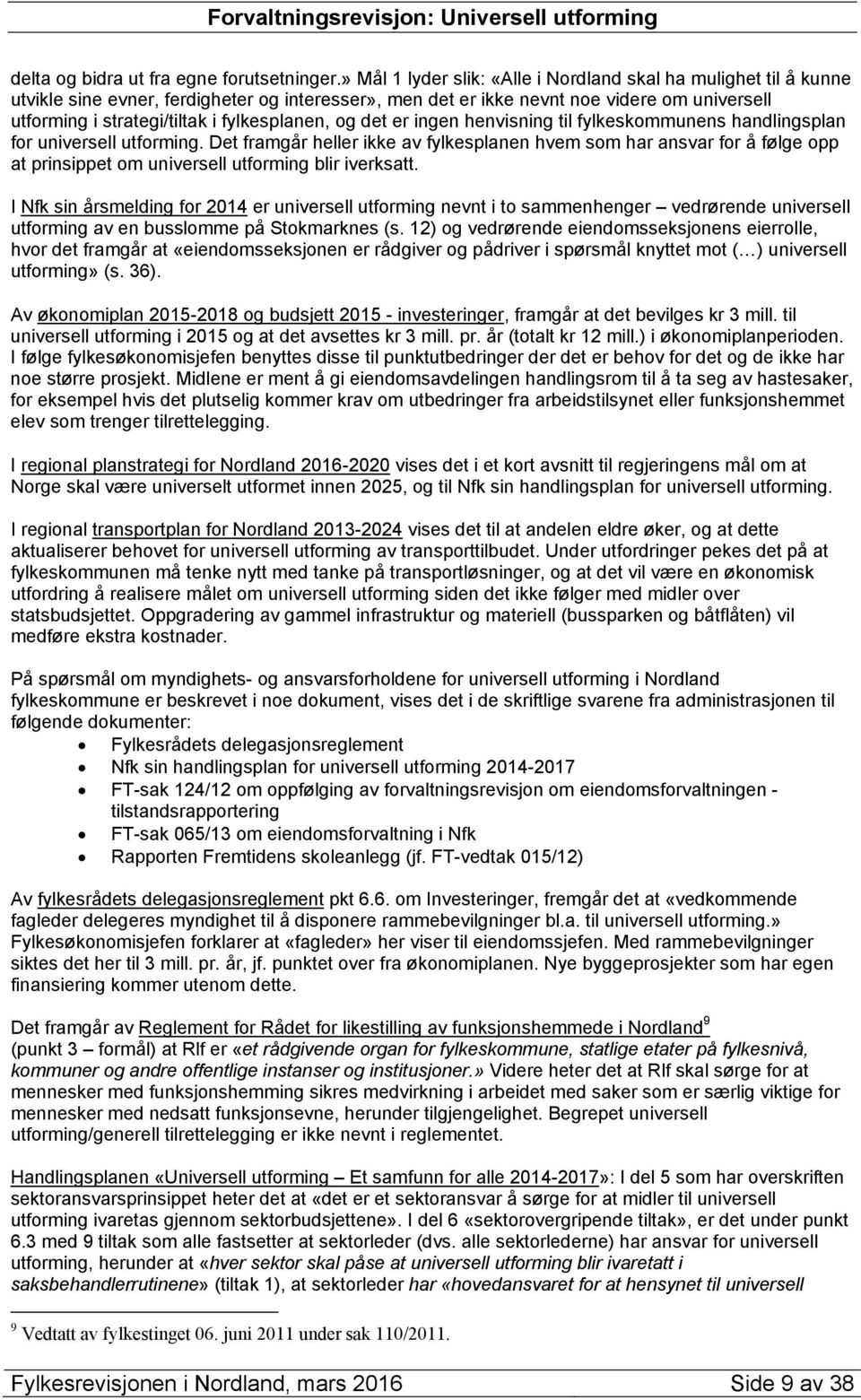 fylkesplanen, og det er ingen henvisning til fylkeskommunens handlingsplan for universell utforming.