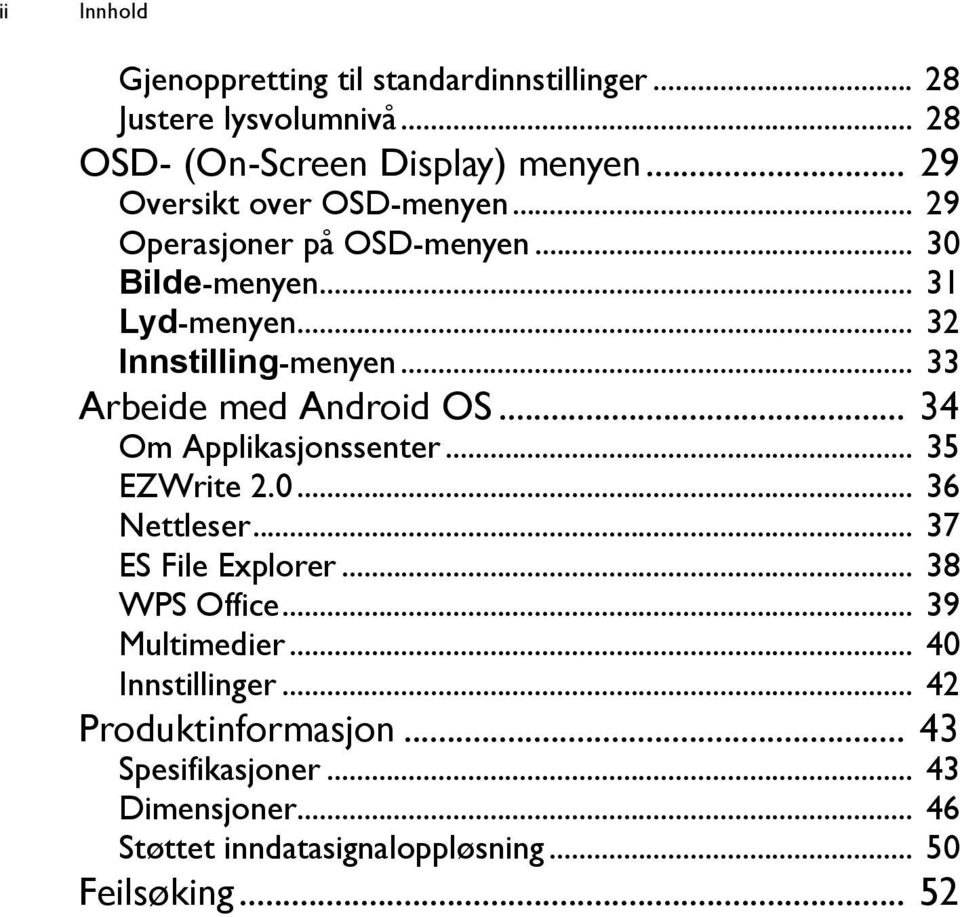 .. 33 Arbeide med Android OS... 34 Om Applikasjonssenter... 35 EZWrite 2.0... 36 Nettleser... 37 ES File Explorer... 38 WPS Office.