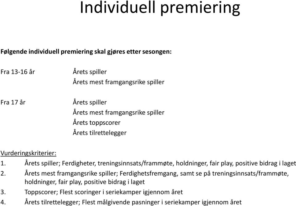 Årets spiller; Ferdigheter, treningsinnsats/frammøte, holdninger, fair play, positive bidrag i laget 2.