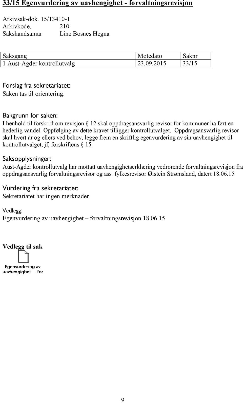 Oppdragsansvarlig revisor skal hvert år og ellers ved behov, legge frem en skriftlig egenvurdering av sin uavhengighet til kontrollutvalget, jf, forskriftens 15.