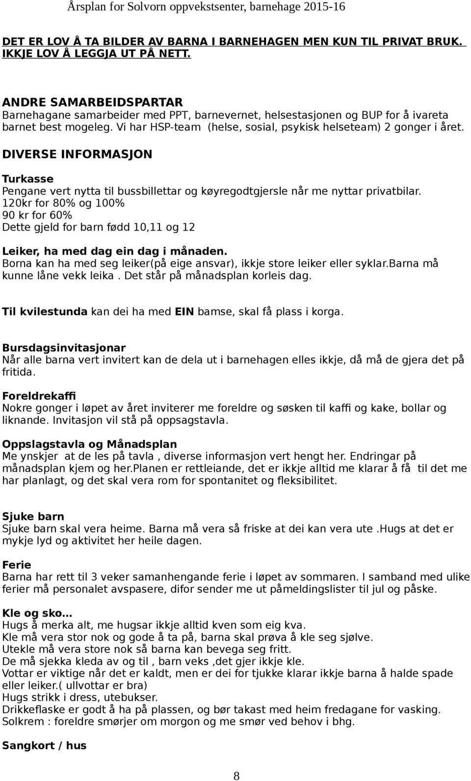 DIVERSE INFORMASJON Turkasse Pengane vert nytta til bussbillettar og køyregodtgjersle når me nyttar privatbilar.