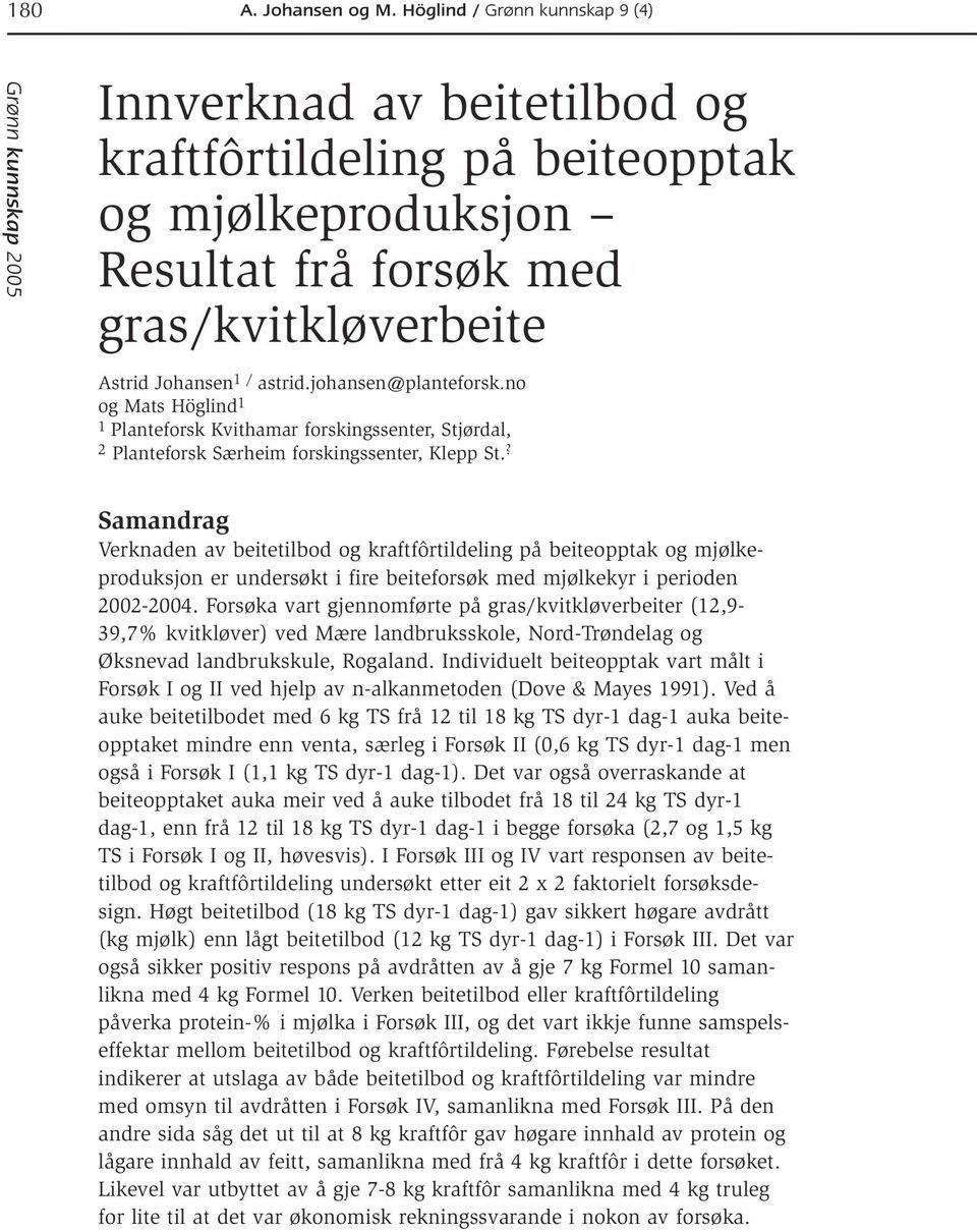 ? Samandrag Verknaden av beitetilbod og kraftfôrtildeling på beiteopptak og mjølkeproduksjon er undersøkt i fire beiteforsøk med mjølkekyr i perioden 2002-2004.