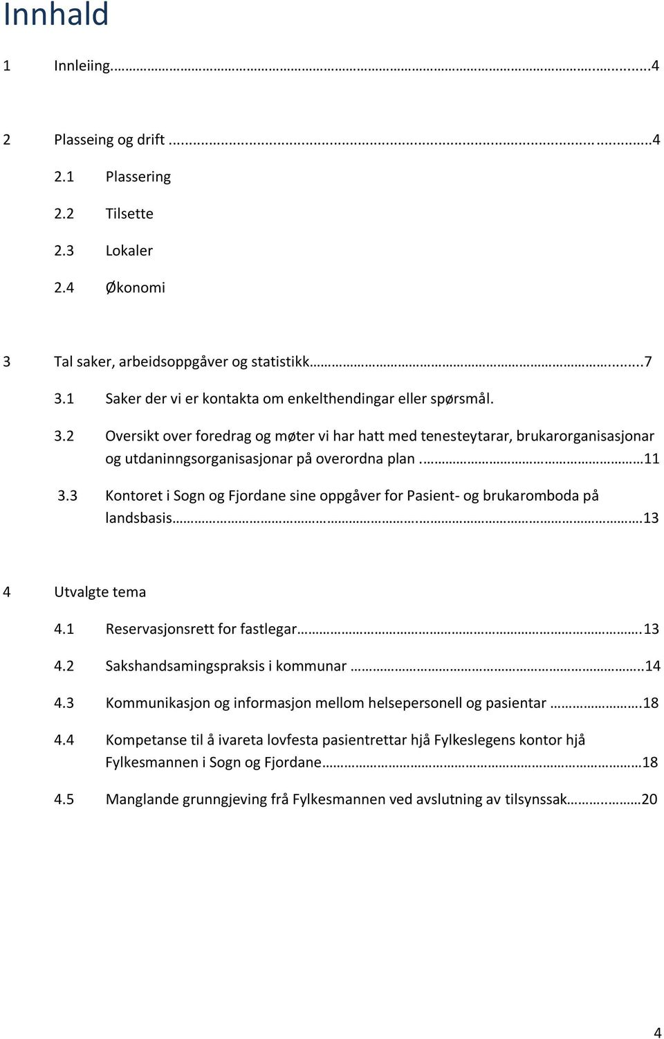 11 3.3 Kontoret i Sogn og Fjordane sine oppgåver for Pasient- og brukaromboda på landsbasis..13 Utvalgte tema 4.1 Reservasjonsrett for fastlegar.13 4.2 Sakshandsamingspraksis i kommunar..14 4.