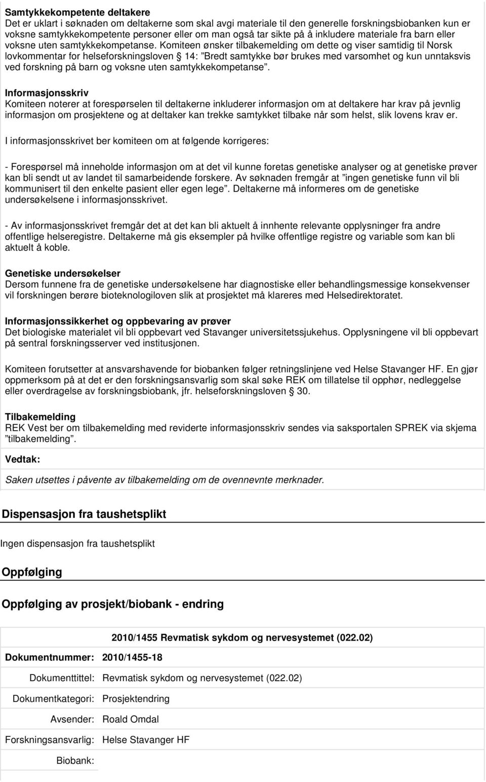 Komiteen ønsker tilbakemelding om dette og viser samtidig til Norsk lovkommentar for helseforskningsloven 14: Bredt samtykke bør brukes med varsomhet og kun unntaksvis ved forskning på barn og voksne